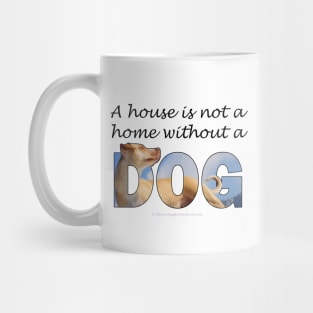 A house is not a home without a dog - labrador oil painting word art Mug